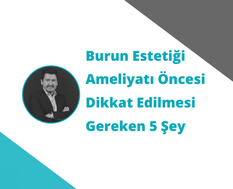 Burun Estetiği Ameliyatı Öncesi Dikkat Edilmesi Gereken 5 Şey