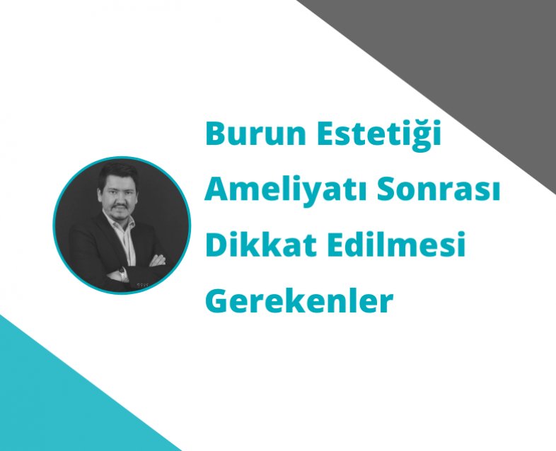 Burun Estetiği Ameliyatı Sonrası Dikkat Edilmesi Gerekenler