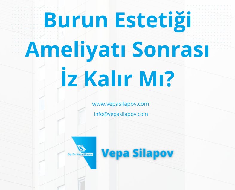 Burun Estetiği Ameliyatı Sonrası İz Kalır Mı?