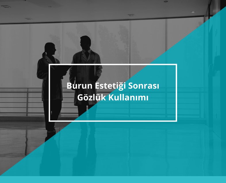 Burun Estetiği Sonrası Gözlük Kullanımı