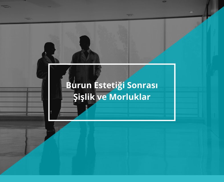 Burun Estetiği Sonrası Şişlik ve Morluklar