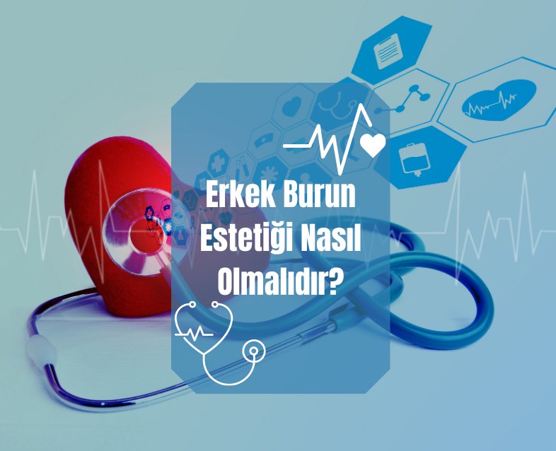 Erkek Burun Estetiği Nasıl Olmalıdır?