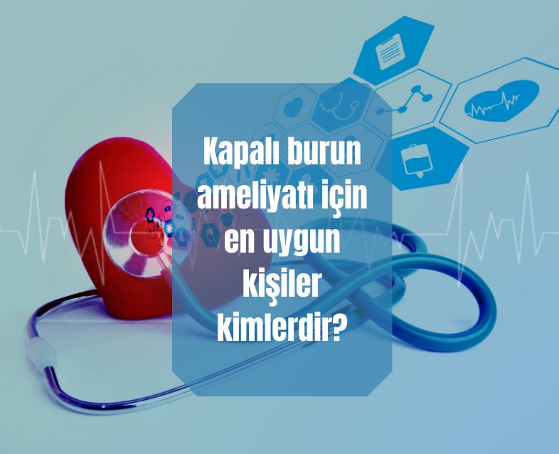 Kapalı burun ameliyatı için en uygun kişiler kimlerdir?