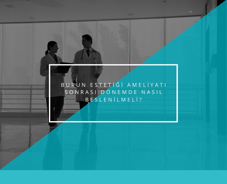 Burun estetiği ameliyatı sonrası dönemde nasıl beslenilmeli?